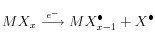 MX_x \stackrel{e^-}{\longrightarrow} MX^\bullet_{x-1}+X^\bullet